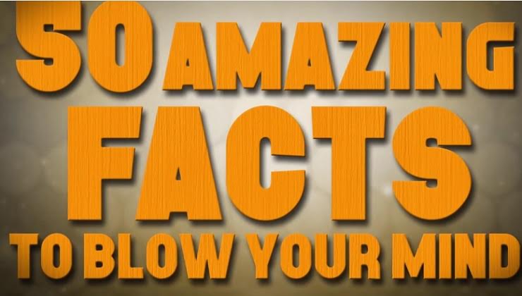 50 Amazing Facts to Blow your Mind!